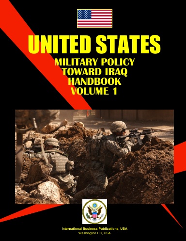 US Military Policy Toward Iraq Handbook volume 1 Strategic Information