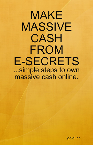 MAKE MASSIVE CASH FROM E-SECRETS