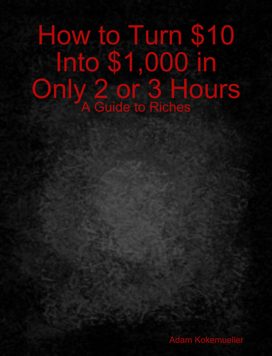 How to Turn $10 Into $1,000 in Only 2 or 3 Hours