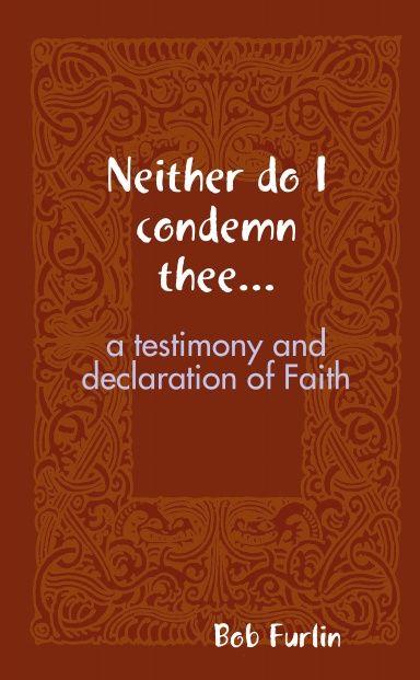 Neither do I condemn thee...