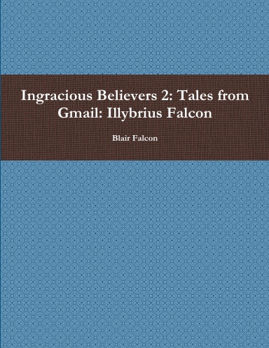 Ingracious Believers 2: Tales from Gmail: Illybrius Falcon