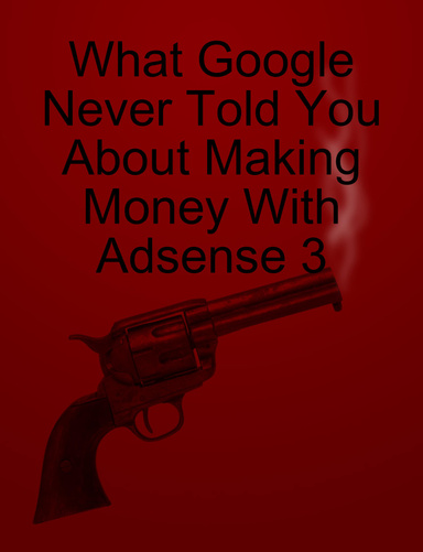What Google Never Told You About Making Money With Adsense 3