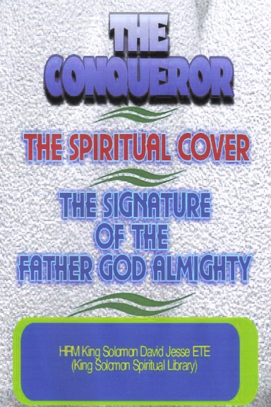 THE CONQUEROR, THE SPIRITUAL COVER AND THE SIGNATURE OF THE FATHER GOD ALMIGHTY