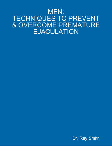 MEN: TECHNIQUES TO PREVENT & OVERCOME PREMATURE EJACULATION