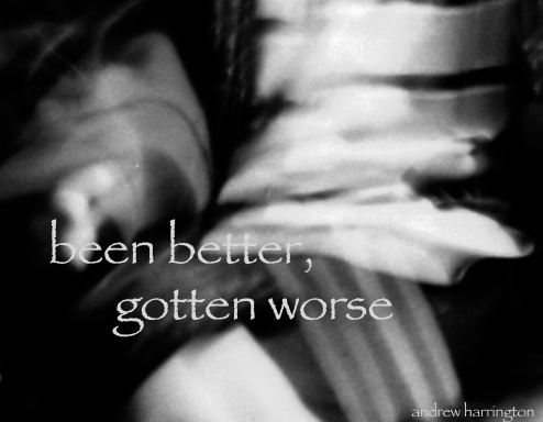 been better, gotten worse