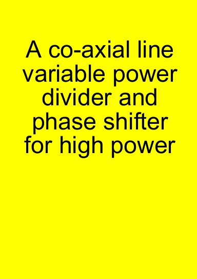 A co-axial line variable power divider and phase shifter for high power
