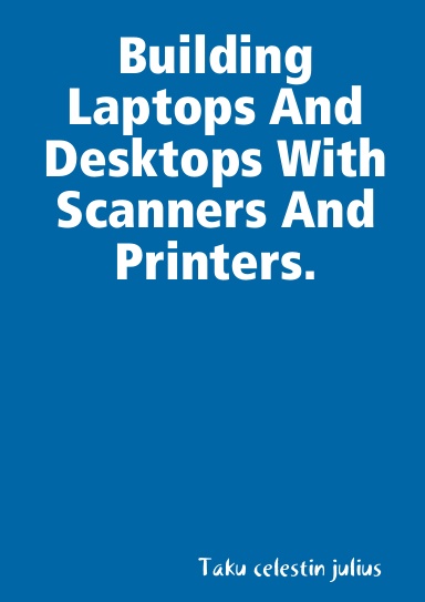 Building Laptops And Desktops With Scanners And Printers.
