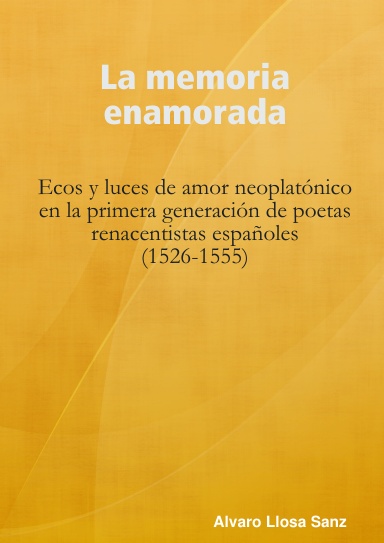 La memoria enamorada. Ecos y luces de amor neoplatónico en la primera generación de poetas renacentistas españoles