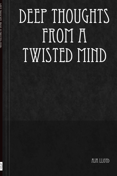 Deep Thoughts From A Twisted Mind