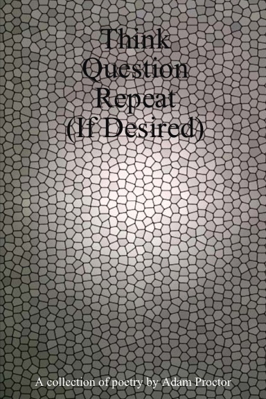 Think, Question, Repeat (If Desired)