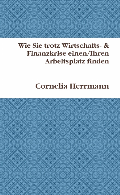 Wie Sie trotz Wirtschafts- und Finanzkrise einen/Ihren Arbeitsplatz finden