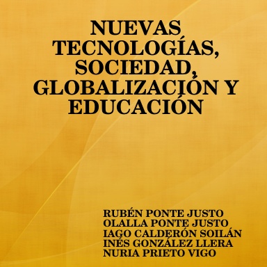 NUEVAS TECNOLOGÍAS, SOCIEDAD, GLOBALIZACIÓN Y EDUCACIÓN