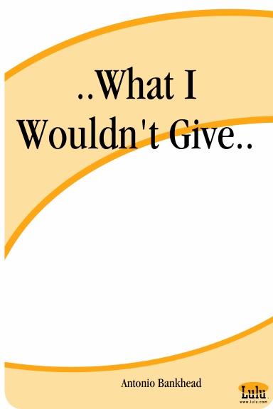..What I Wouldn't Give..