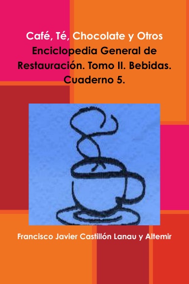 Las Infusiones. Café, Té, Chocolate y Otros. Enciclopedia General de Restauración. Tomo II. Bebidas. Cuaderno 5.