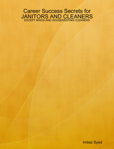 Career Success Secrets for JANITORS AND CLEANERS - EXCEPT MAIDS AND HOUSEKEEPING CLEANERS