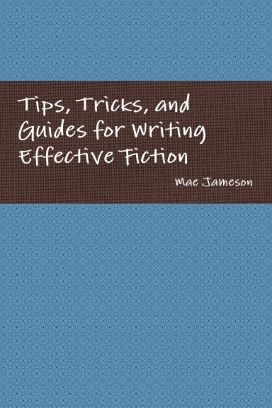 Tips, Tricks, and Guides for Writing Effective Fiction