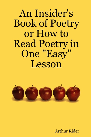 An Insider's Book of Poetry or How to Read Poetry in One "Easy" Lesson