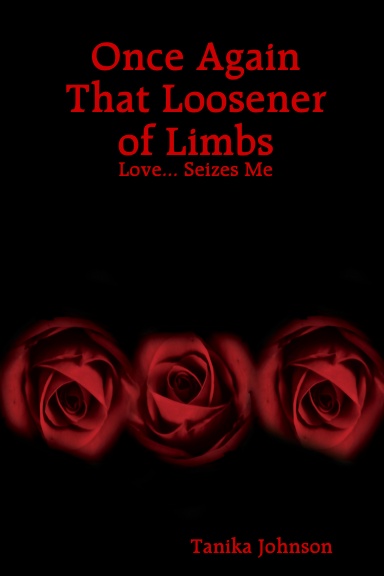 Once Again That Loosener of Limbs: Love... Seizes Me