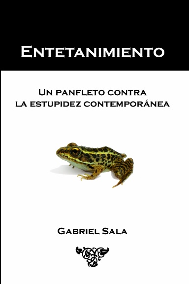 Entetanimiento. Un panfleto contra la estupidez contemporánea.