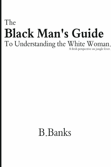 Black Man's Guide to Understanding the White Woman, The
