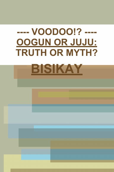 VOODOO!? - OOGUN OR JUJU: TRUTH OR MYTH?