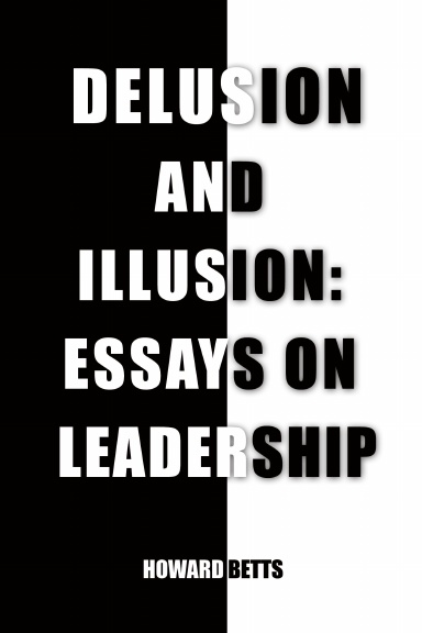Delusion and Illusion: Essays on Leadership