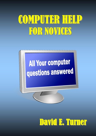 Computer Help for Novices (All Your Computer Questions Answered)