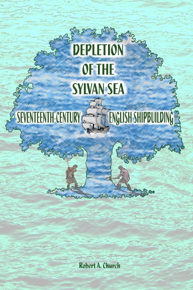 The Depletion of the Sylvan Sea: Seventeenth-Century Shipbuilding