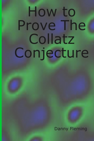 How to Prove The Collatz Conjecture