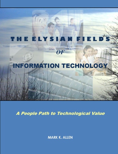 The Elysian Fields of Information Technology. A People Path to Technological Value.