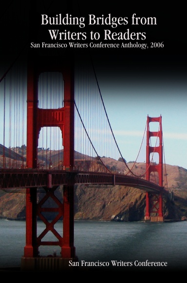 Building Bridges from Writers to Readers: San Francisco Writers Conference Anthology, 2006