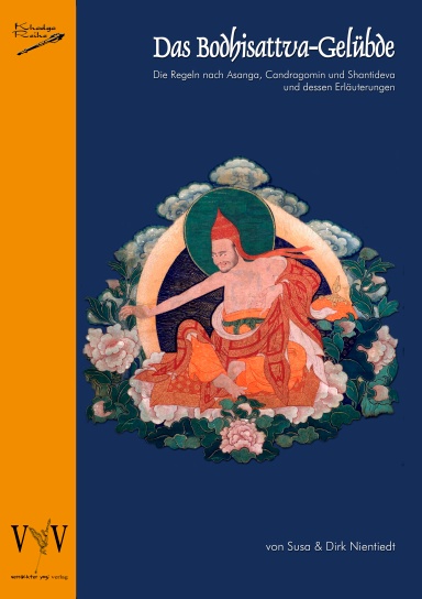 Das Bodhisattva-Gelübde, die Regeln nach Asanga, Candragomin und Shantideva und dessen Erläuterungen