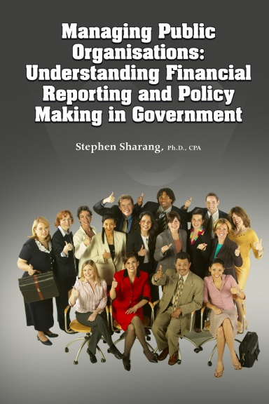 MANAGING PUBLIC ORGANISATIONS: Understanding Financial Reporting and Policy Making in Government