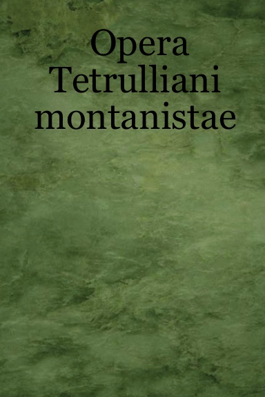 Opera Tetrulliani montanistae