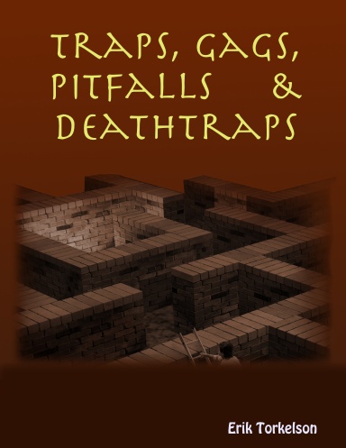 Traps, Gags, Pitfalls and Deathtraps