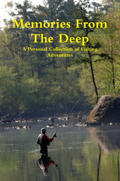Memories From The Deep - A Personal Collection of Fishing Adventures