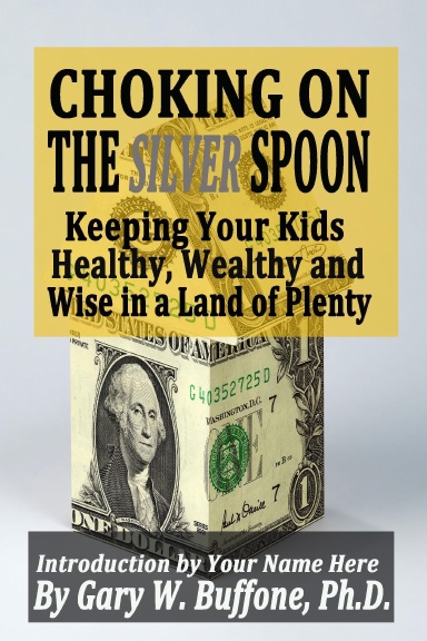Choking on the Silver Spoon: Keeping Your Kids Healthy, Wealthy and Wise in a Land of Plenty