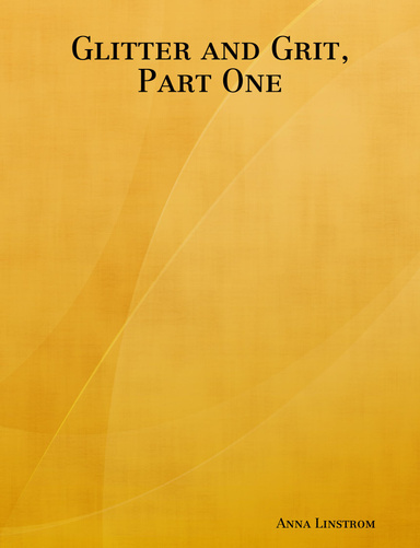 Glitter and Grit, Part One
