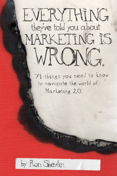 Everything They've Told You About Marketing Is Wrong