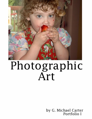 Photographic Art: Portfolio I