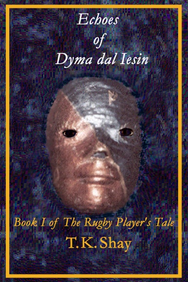 Echoes of Dyma dal iesin: Book I of The Rugby Player's Tale