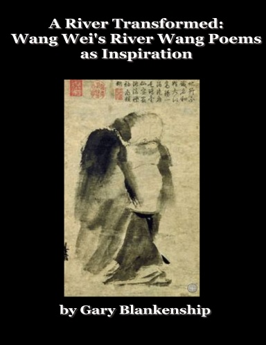 A River Transformed:  Wang Wei’s River Wang Poems as Inspiration