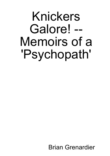 Knickers Galore! -- Memoirs of a 'Psychopath'