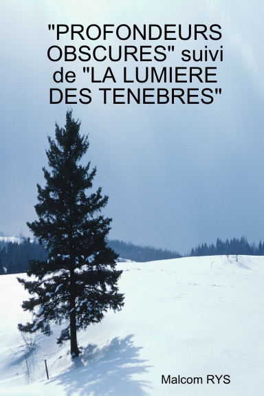"PROFONDEURS OBSCURES" suivi de "LA LUMIERE DES TENEBRES"