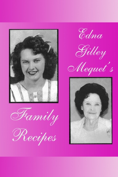 Edna Gilley Mequet's Family Recipes (In Black & White)