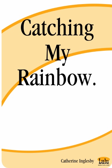 Catching My Rainbow.
