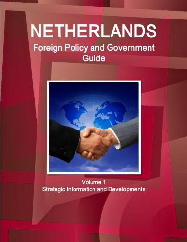 Netherlands Foreign Policy and Government Guide Volume 1 Strategic Information and Developments