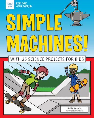 Simple Machines! With 25 Science Activities for Kids