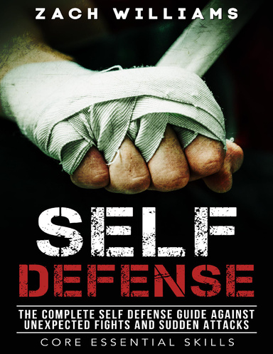 Self Defense the Complete Self Defense Guide Against Unexpected Fights and Sudden Attacks
