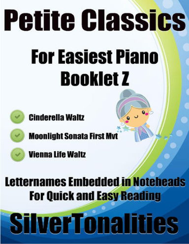 Petite Classics for Easiest Piano Booklet Z – Cinderella Waltz Moonlight Sonata First Mvt Vienna Life Waltz Letter Names Embedded In Noteheads for Quick and Easy Reading